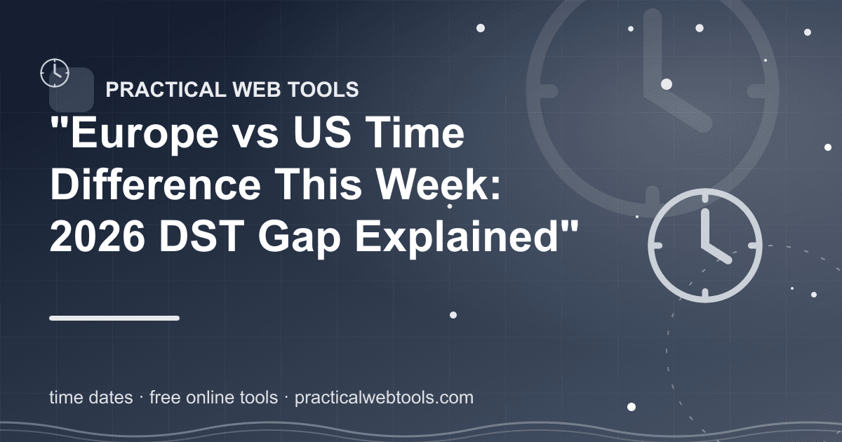 "Europe vs US Time Difference This Week: 2026 DST Gap Explained"
