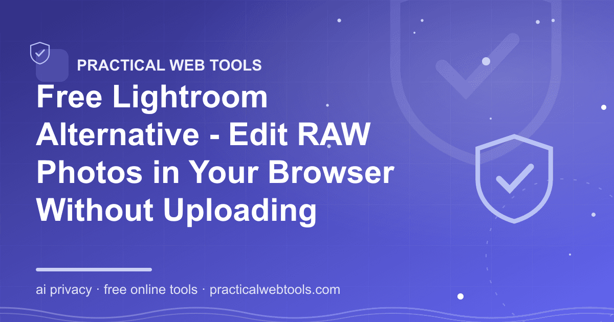 Free Lightroom Alternative - Edit RAW Photos in Your Browser Without Uploading