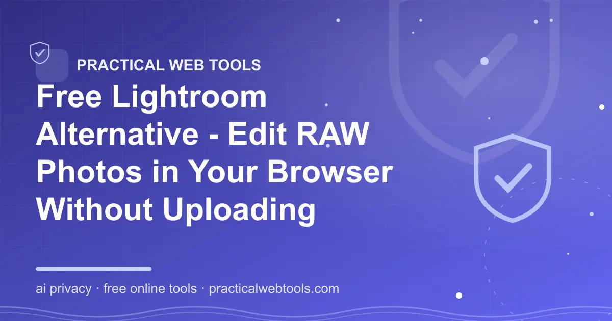Free Lightroom Alternative - Edit RAW Photos in Your Browser Without Uploading