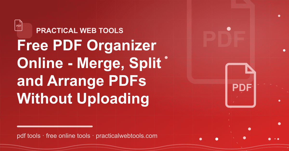 Free PDF Organizer Online - Merge, Split and Arrange PDFs Without Uploading