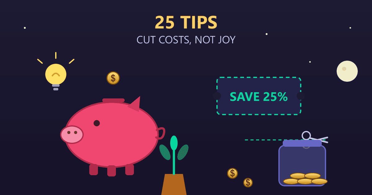 Frugal Living: 25 Tips to Cut Expenses, Not Joy