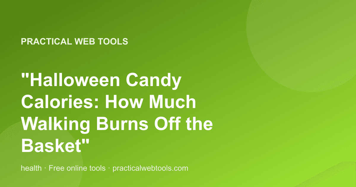 "Halloween Candy Calories: How Much Walking Burns Off the Basket"