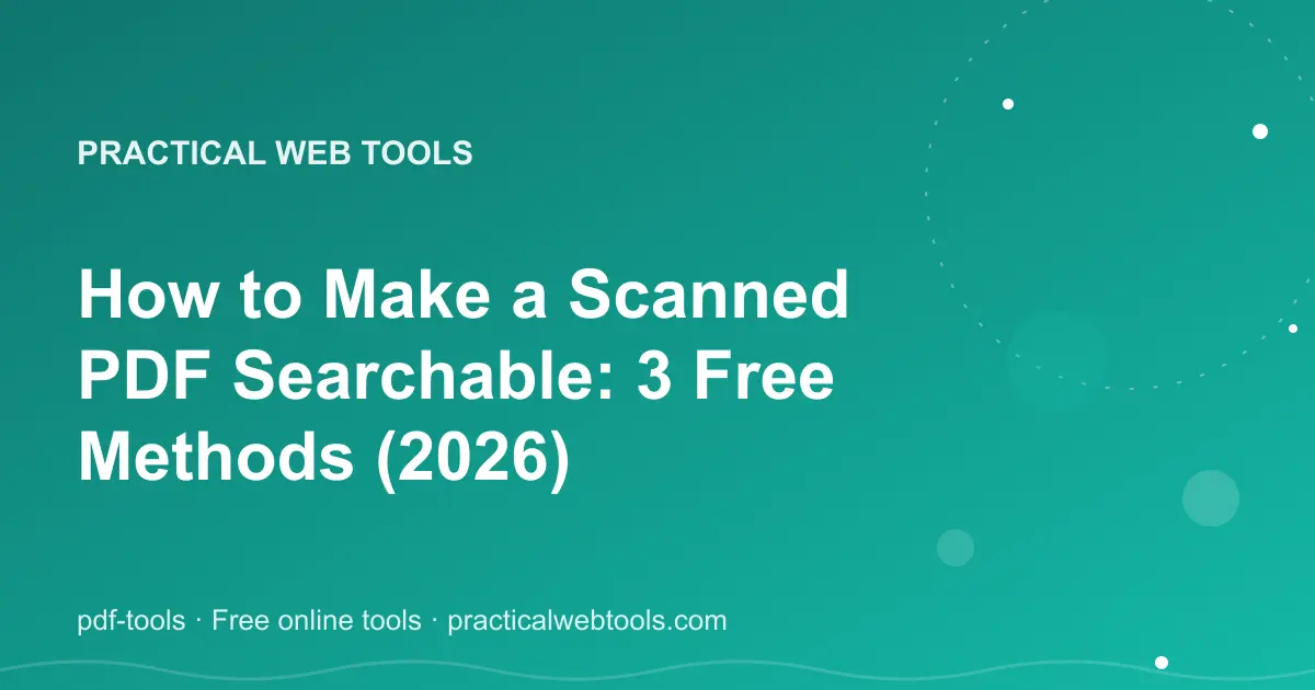 How to Make a Scanned PDF Searchable: 3 Free Methods (2026)