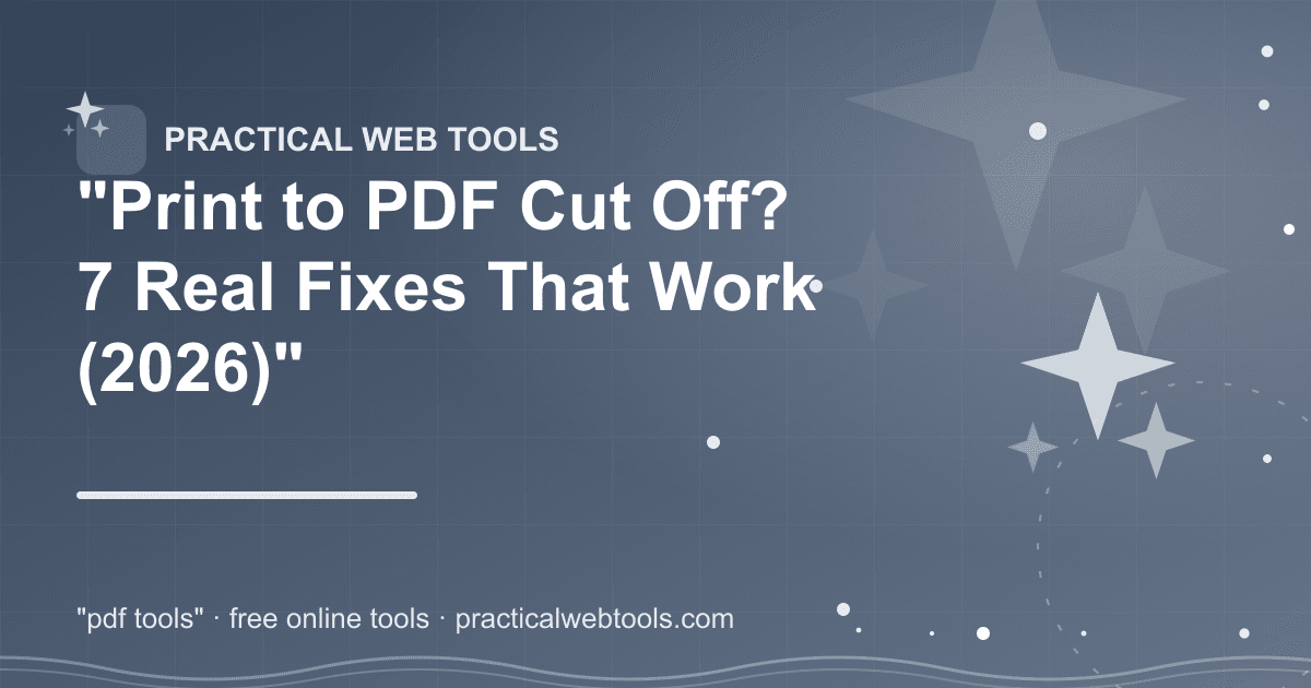 "Print to PDF Cut Off? 7 Real Fixes That Work (2026)"