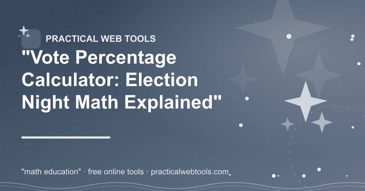 "Vote Percentage Calculator: Election Night Math Explained"